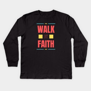 Walk By Faith | Christian Typography Kids Long Sleeve T-Shirt